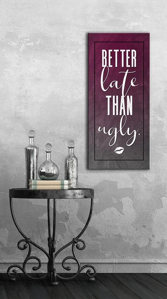High - Quality Wood - Framed Wall Art: It's Better Late Than Ugly, Ready To Hang