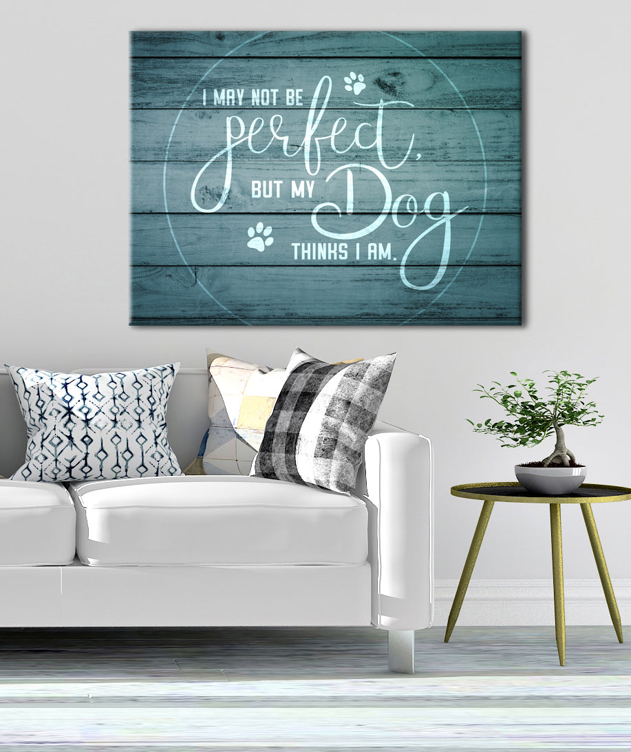 Pet Wall Art: I May Not Be Perfect - Wood Frame, Ready To Hang! Buy 2, Save 20%