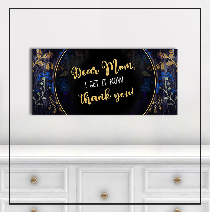 Exclusive! Dear Mom I Get It Now Wall Art (Wood Frame, Ready To Hang)