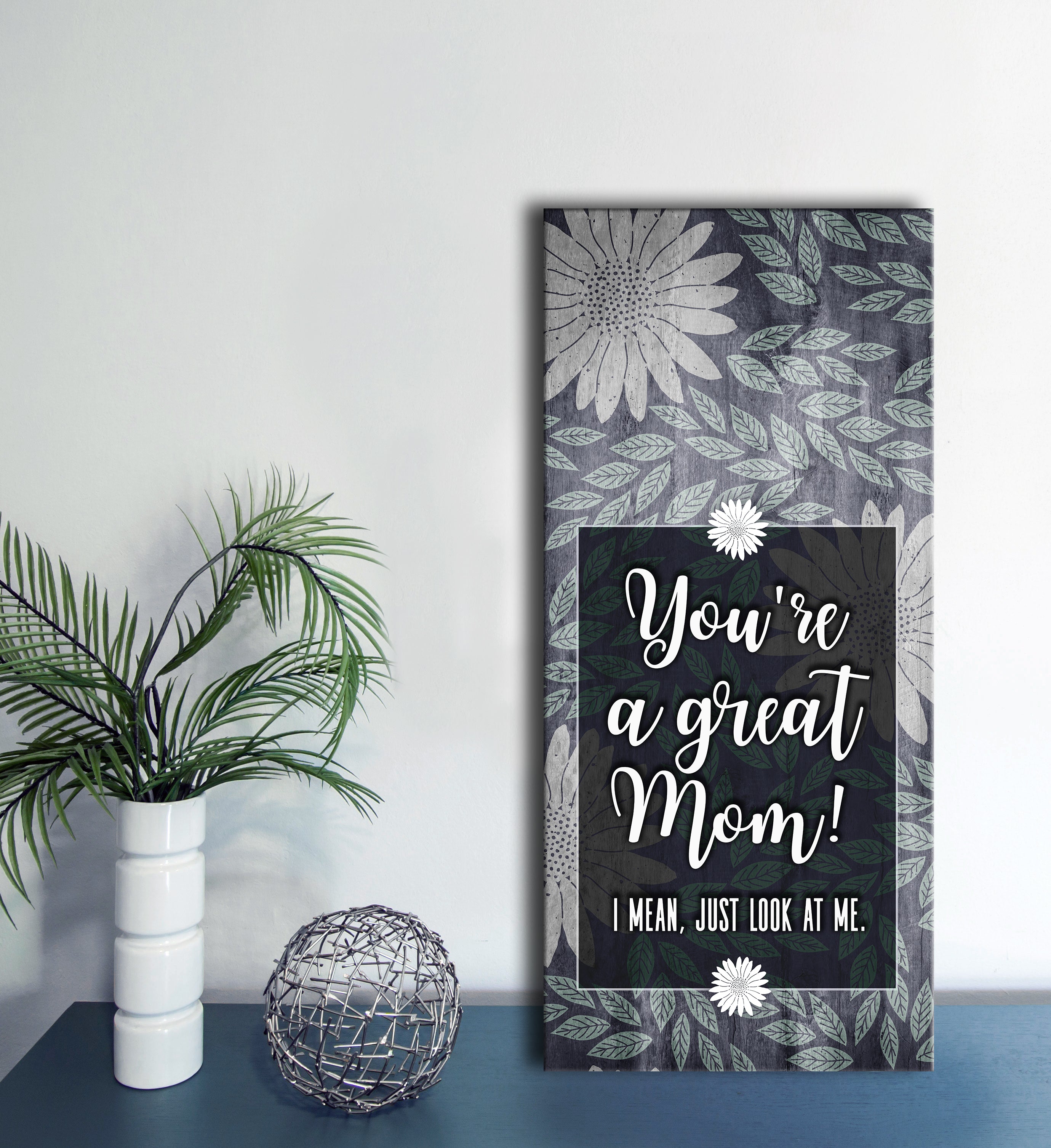 Hot Sale! High - Quality Wood - Framed 'You're A Great Mom I Mean Just Look At Me' Home Wall Art Ready To Hang