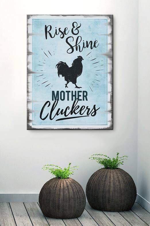 Home Wall Art: Rise & Shine Mother Cluckers (Wood Frame Ready To Hang)