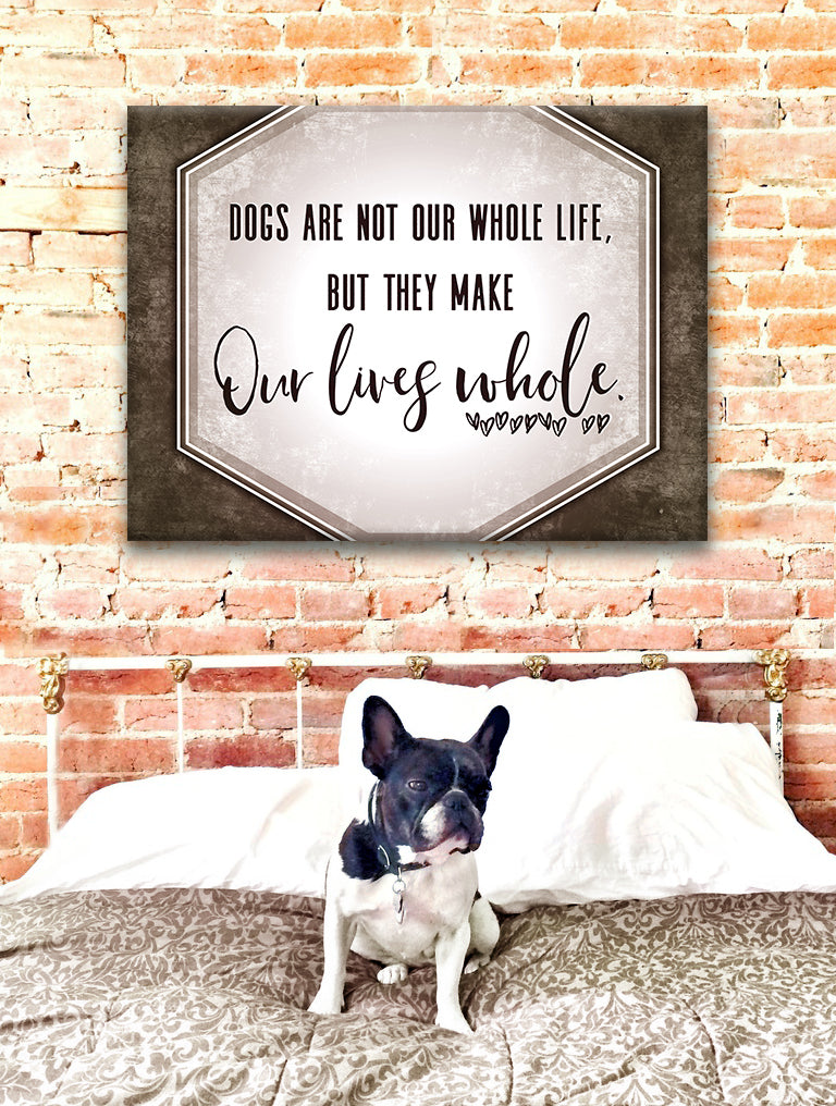 Pet Wall Art: Dogs Are Not Our Whole Life But They Make Our Lives Whole (Wood Frame Ready To Hang)
