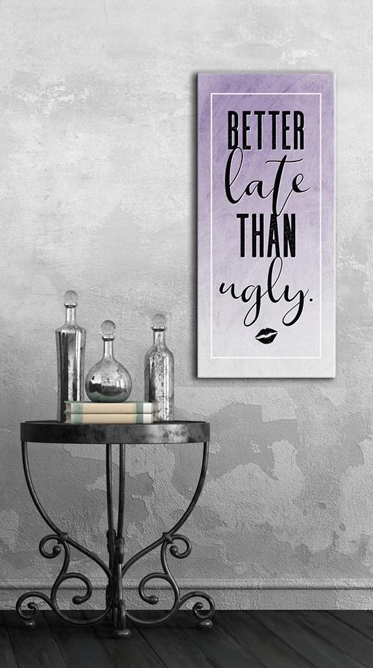 High - Quality Wood - Framed Wall Art: It's Better Late Than Ugly, Ready To Hang