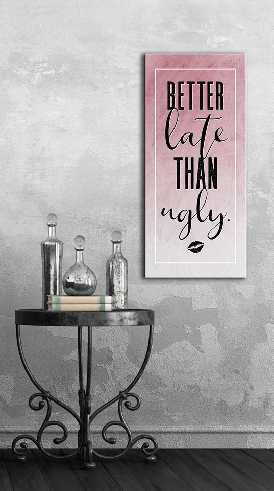 High - Quality Wood - Framed Wall Art: It's Better Late Than Ugly, Ready To Hang