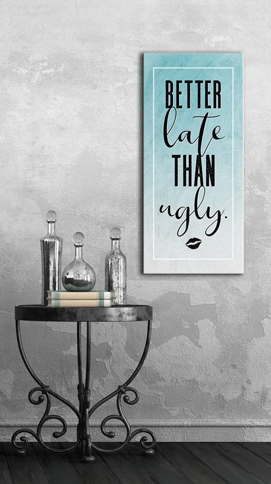 High - Quality Wood - Framed Wall Art: It's Better Late Than Ugly, Ready To Hang