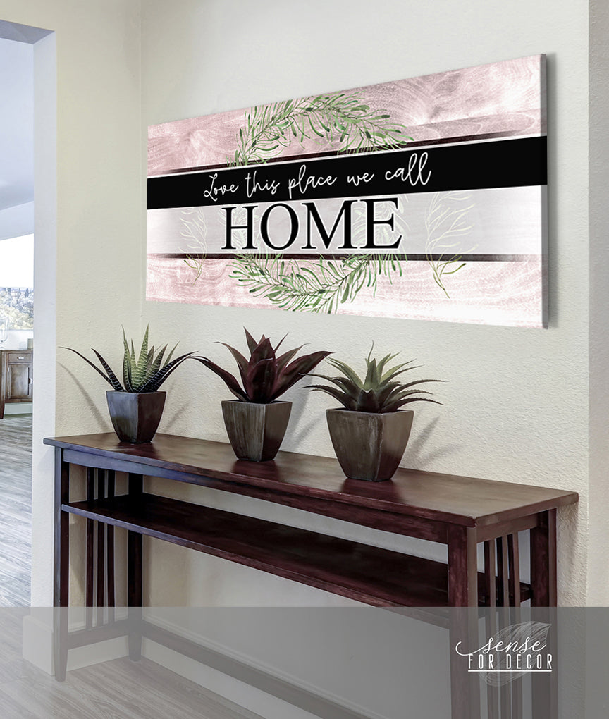 High - Quality Wood - Framed Wall Art: Love Calling This Place Home (Ready To Hang)