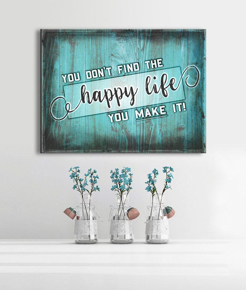 Exclusive Home Wall Art: 'You Don't Find The Happy Life, You Make It' - Wood Frame, Ready To Hang!