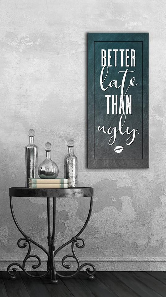 High - Quality Wood - Framed Wall Art: It's Better Late Than Ugly, Ready To Hang